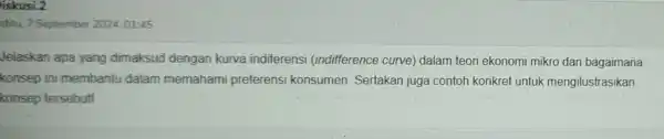 liskusi.2 abtu, 7 September 202401:45 Jelaskan apa yang dimaksud dengan kurva indiferensi (indifference curve)dalam teori ekonomi mikro dan bagaimana konsep ini membantu dalam memahami