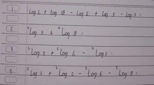 log_(2)2+log_(18)18-log6+log_(5)-log3 2 3. {}^5log2+^5log6-^5log3 square {}^2log3+logz-^2log6-log8= y.