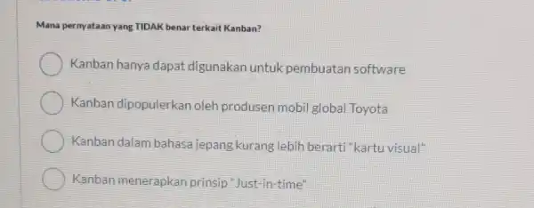 Mana pernyataan yang TIDAK benar terkait Kanban? Kanban hanya dapat digunakan untuk pembuatan software Kanban dipopulerkan oleh produsen mobil global Toyota Kanban dalam bahasa