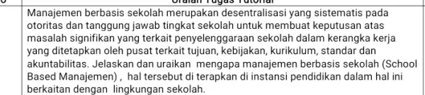 Manajemen berbasis sekolah merupakan desentralisasi yang sistematis pada otoritas dan tanggung jawab tingkat sekolah untuk membuat keputusan atas masalah signifikan yang terkait penyeleng jaraan