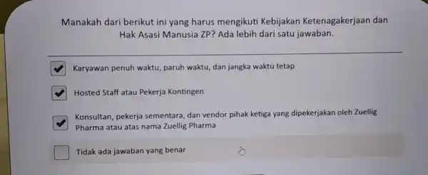 Manakah dari berikut ini yang harus mengikuti Kebijakan Ketenagakerjaan dan Hak Asasi Manusia ZP? Ada lebih dari satu jawaban. square Karyawan penuh waktu, paruh