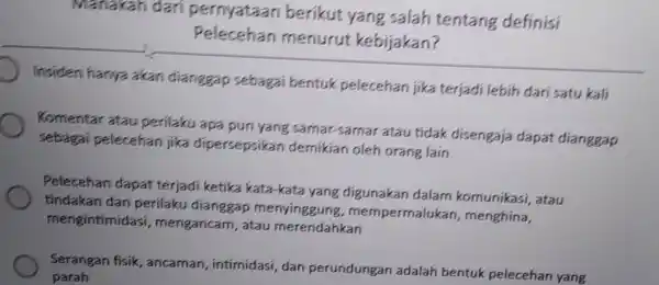 Manakah dari pernyataan berikut yang salah tentang definisi Pelecehan menurut kebijakan? Insiden hanya akan dianggap sebagai bentuk pelecehan jika terjadi lebih dari satu kali