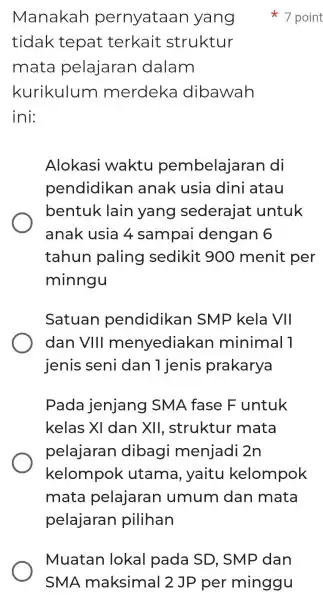 Manakah pernyataan yang tidak tepat terkait struktur mata pelajarar I dalam kurikulum merdeka dibawah ini: Alokasi waktu pembelajaral n di pendidikan anak usia dini