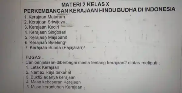 MATERI 2 KELAS X p BANGAN KERAJA AN HINDU BUDHA DIIN DONESIA 1. Kerajaan Mataram 2 Sriwijaya 3. Kerajaan Kediri 4. Kerajaan Singosari 5.