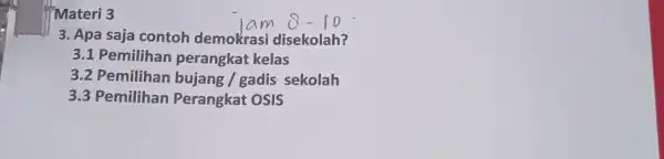 Materi 3 m 3. Apa saja contoh demokrasi disekolah? 3.1 Pemilihan perangkat kelas 3.2 Pemilihan bujang / gadis sekolah 3.3 Pemilihan Perangkat OSIS