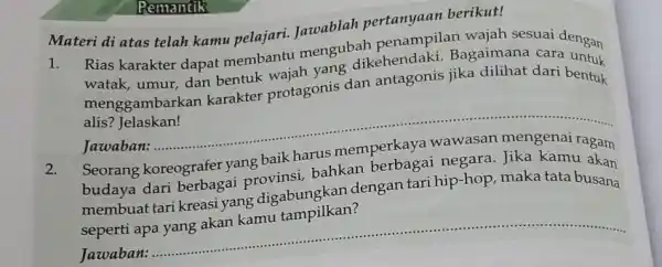 Materi di atas telah kamu pelajari. Jawablah Pemantik 1. Rias karakter dapat membantu mengubah kehendaki Bagaimana cardengan watak, umur, dan bentuk wajah yang menggambark