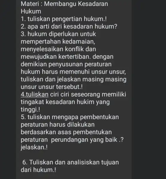 Materi : Membangu Kesadaran Hukum 1. tuliskan pengertian hukum.! 2. apa arti dari kesadaran hukum? 3. hukum diperlukan untuk mempertaha n kedamaian, menyelesa ikan