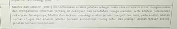 Mathis dan Jackson (2001)mendefinisikan analisis jabatan sebagai suatu cara sistematis untuk mengumpulkan dan menganalisis informasi tentang isi pekerjaan dan kebutuhan tenaga manusia, serta konteks