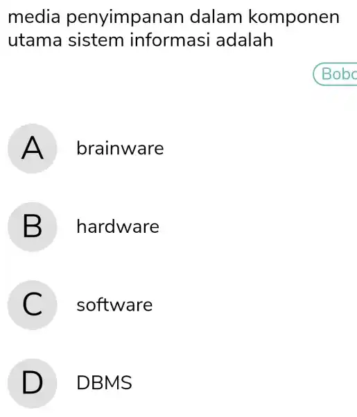 media penyimpanan dalam komponen utam a sistem inform asi adalah A brainware B hardware C software D ) DBMS