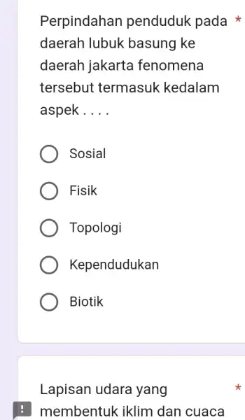 : membentuk iklim dan cuaca Perpindahan penduduk pada daerah lubuk basung ke daerah jakarta fenomena tersebut termasuk kedalam aspek __ Sosial Fisik Topologi Kependudukan