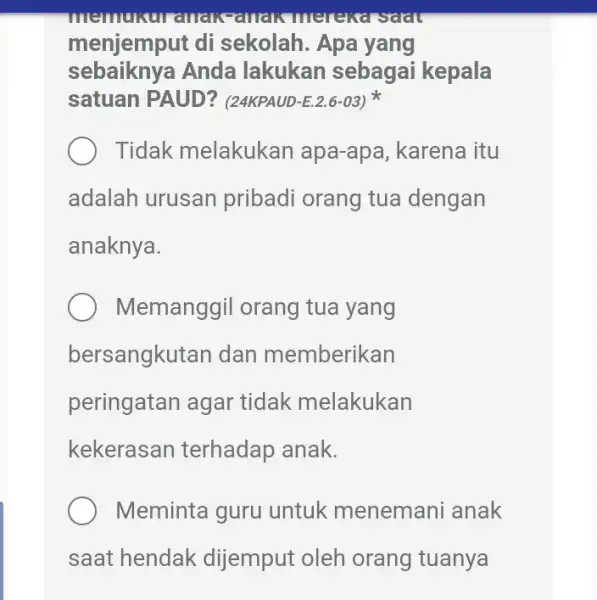 memunuranan Pallak merelita sata menjemput di sekolah. Apa yang sebaiknya Anda lakukan sebagai kepala satuan PAUD?(24KPAUD-E.2.6-03) Tidak melakukan apa-apa, karena itu adalah urusan pribadi