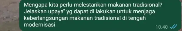 Mengapa kita perlu melestarikan makanan tradisional? Jelaskan upaya" yg dapat di lakukan untuk menjaga keberlangsung an makanan tradisional di tengah modernisasi