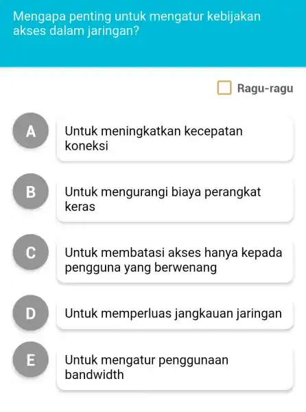 Mengapa penting untuk mengatur kebijakan a kses dalam jaringan? preparation Ragu-ragu A - - Untuk meningkatkan kecepatan koneksi B . Untuk mengurangi biaya perangkat