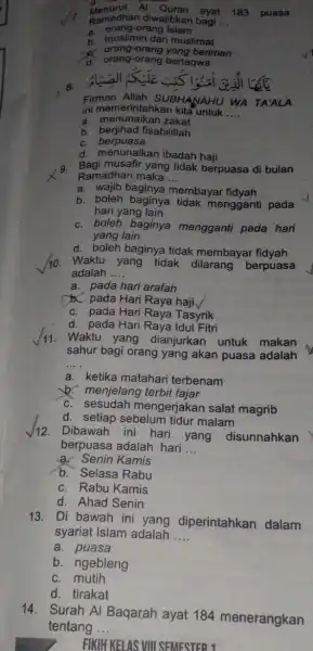 Menurut Al Quran ayat 183 puasa Ramadhan diwajibkan bagi __ b. muslimin dan muslimat a. orang-orang Islam a. orang-orang yang beriman d. orang-orang bertaqwa