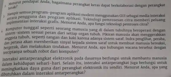 . Menurut pendapat Anda , bagaimana perangkat keras dapat berkolaborasi dengan perangkat lunak? Hampir pengguna dan program aplikasi . Teknologi pemrosesan citra memberi peluang