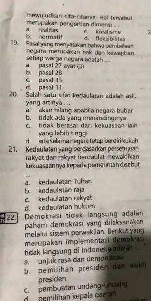 merupakan pengertian dimensi __ mewujudkan cita-citanya. Hal tersebut a. realitas c. idealisme b. normatif d. fleksibilitas 19. Pasal yang menyatakan bahwa pembelaan negara merupakan