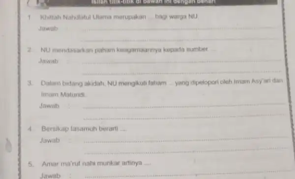 Milan titketuk di bawah 1. Khitah Naholatul Utama merupakan bagi warga NU Jawab __ 2. NU mendasarkan paham keagamaannya kepada sumber ... Jawab __