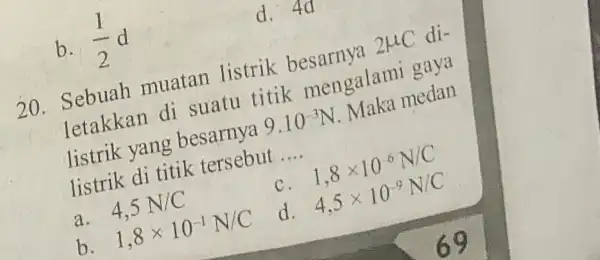 muatan listrik besarnya 2HC di- Tetakkan di suatu trik mengalami gara listrik yang besarna 9.10^-3N listrik di titik tersebut __ c a 4,5 N/C