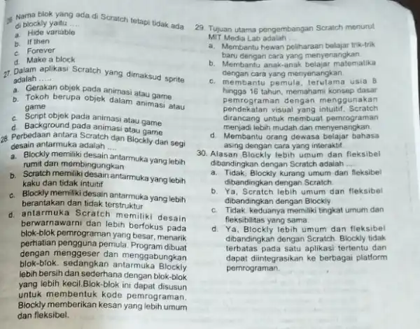 Nama blok yang ada di Scratch tetapi tidak ada di blockly yaitu __ a. Hide variable b. If then c. Forever d. Make a