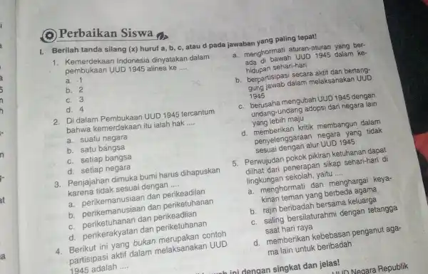 n at a ) Perbaikan Siswa I. Berilah tanda silang (x) huruf a, b c, atau d pada jawaban yang paling 1. Kemerdekaan Indonesia