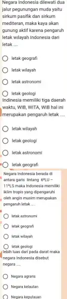 Negara Indonesia dilewati dua jalur pegunungan muda yaitu sirkum pasifik dan sirkum mediteran , maka kaya akan gunung aktif karena pengaruh letak wilayah Indonesia