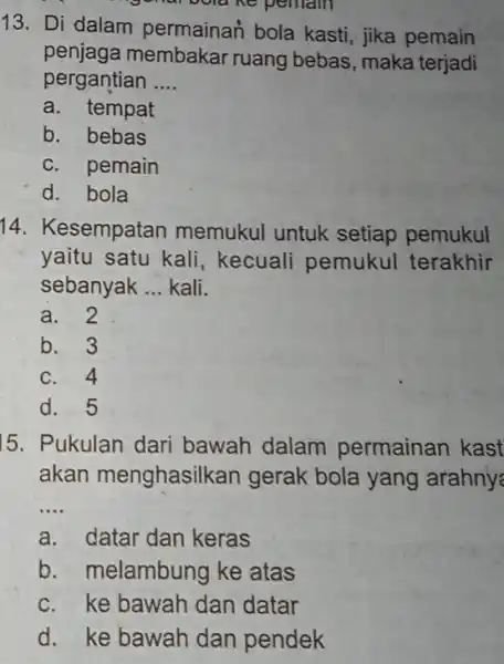 ngondi bola ke pemain 13. Di dalam permainan bola kasti, jika pemain penjaga membakar ruang bebas, maka terjadi pergantian __ a. tempat b. bebas