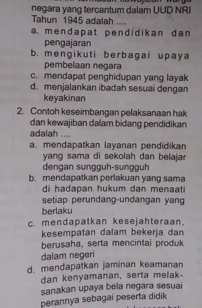 nowajian warga negara yang tercantum dalam UUD NRI Tahun 1945 adalah __ a. mendapat pendidikan dan pengajaran b. mengikut berbagai upaya pembelaan negara c.