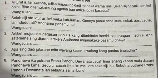 opini. Bisa ditemokake ing ngendi bae artikel opini kasebut? Wangsulan: __ 1. Miturut isilan carane, artikel kaperang dadi maneka warna jinis. Salah sijine yaiku