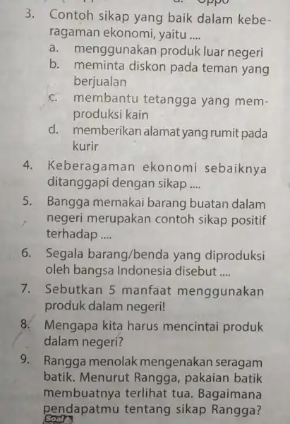 a. oppo 3. Contoh sikap yang baik dalam kebe- ragaman ekonomi yaitu __ a. me nggunakan produk luar negeri b. meminta diskon pada teman