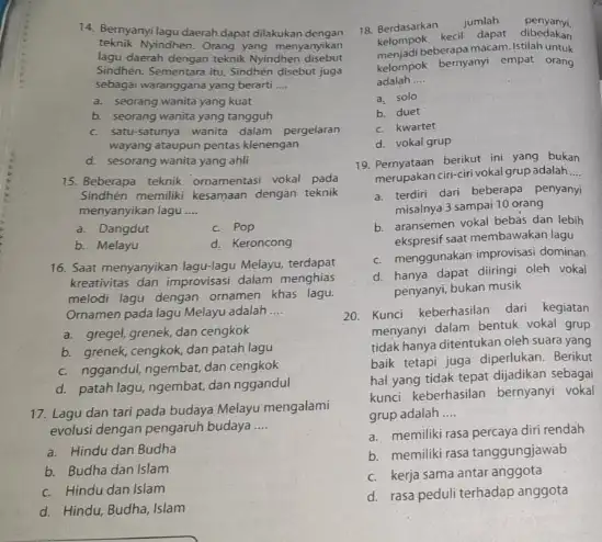 Orang yang menyanyikan lagu daerah dengan teknik Nyindhen disebut Sindhen. Sementara intu, Sindhen disebut juga sebagai waranggana yang berarti __ a. seorang wanita yang