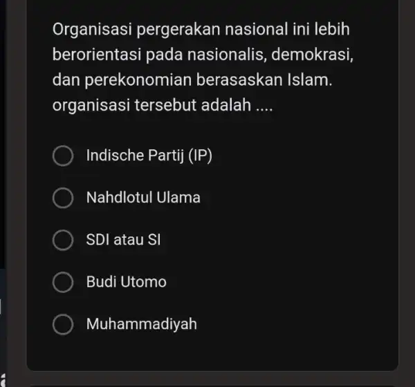 Organisa si pergerak an nasional ini lebih berorientasi pada nasionalis , demokrasi, dan perekonol mian berasaskan Islam. organisa isi tersebut adalah __ ) Indische