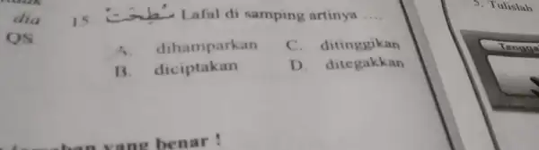 OS 15. Comb Lafal di samping artinya __ A. dihamparkan C ditinggikan B. diciptakan D. ditegakkan 5. Tulislah