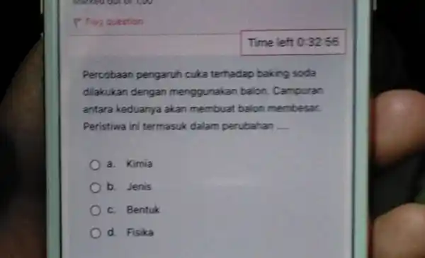 P Flag question Percobaan pengaruh cuka terhadap baking soda dilakukan dengan menggunakan balon . Campuran antara keduanya akan membuat balon membesar. Peristiwa ini termasuk