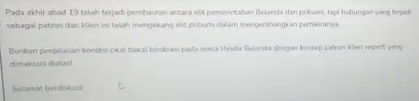 Pada akhir abad 19 telah terjadi pembauran antara elit pemerintahan Belanda dan pribumi tapi hubungan yang terjadi sebagai patron dan klien ini telah mengekang