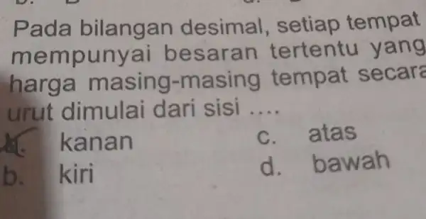 Pada bilan gan des imal, seti ap tempat mempun yai bes aran terte n tu yang harga ma sing-mas ing tempat secare urut dimul