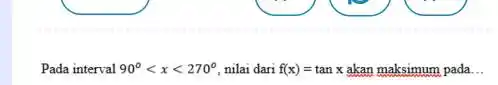 Pada interval 90^circ lt xlt 270^circ nilai dari f(x)=tanx akan maksimum pada __