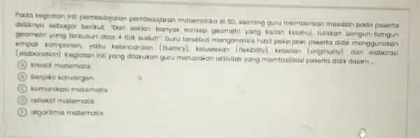 Pada kegiatan int pembalajaran pembelajaran matamatika d) 5D, seorang guru membarikan masalah pada poserto didinya sebagai Dari sokian banyak konsep goometri yang kalian ketahul,