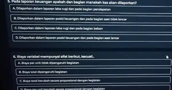 Pada a laporan keuangan apakah dan bagian manakah kas akan dilaporkan? A. Dilaporkan dalam laporan laba rugi dan pada bagian pendapatan B. Dilaporkan dalam