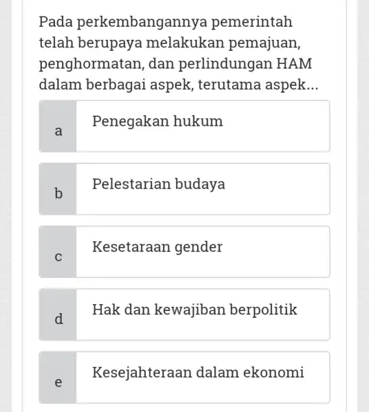 Pada perkembangannya pemerintah telah berupaya melakukan pemajuan, penghormatan ,dan perlindungan I HAM dalam berbagai aspek, terutama aspek __ a Penegakan hukum b Pelestarian budaya