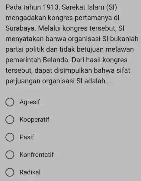 Pada tahun 1913, Sarekat Islam (SI) mengadaka n kongres pertamanya I di Surabaya . Melalui kongres tersebut, SI menyataka in bahwa organisasi SI bukanlah