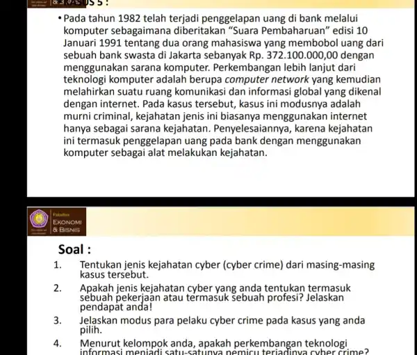 Pada tahun 1982 telah terjadi penggelapan uang di bank melalui komputer sebagaimana diberitakan "Suara Pembaharuan" edisi 10 Januari 1991 tentang dua orang mahasiswa yang