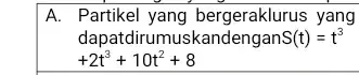 A. Partikel yang dapatdirumu skandengan S(t)=t^3 +2t^3+10t^2+8