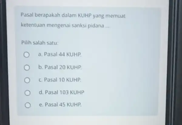 Pasal berapakah dalam KUHP yang memuat ketentuan mengenai sanksi pidana __ Pilih salah satu: a. Pasal 44 KUHP. b. Pasal 20 KUHP. c. Pasal