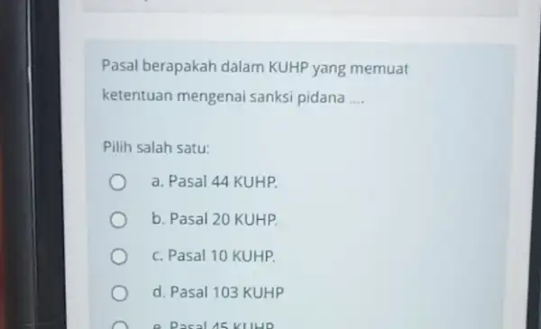 Pasal berapakah dalam KUHP yang memuat ketentuan mengenai sanksi pidana __ Pilih salah satu: a. Pasal 44 KUHP. b. Pasal 20 KUHP c. Pasal