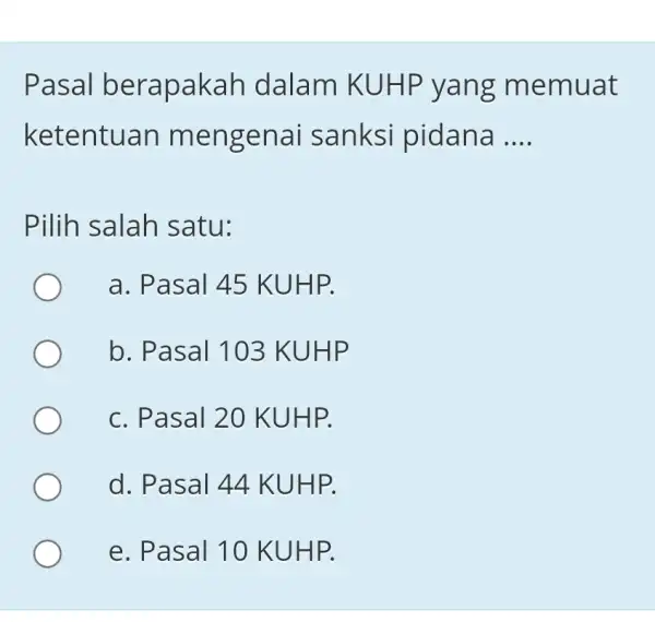 Pasal berapakah dalam KUHP yang memuat ketentuan mengenai sanksi pidana __ Pilih salah satu: a. Pasal 45 KUHP. b. Pasal 103 KUHP c. Pasal