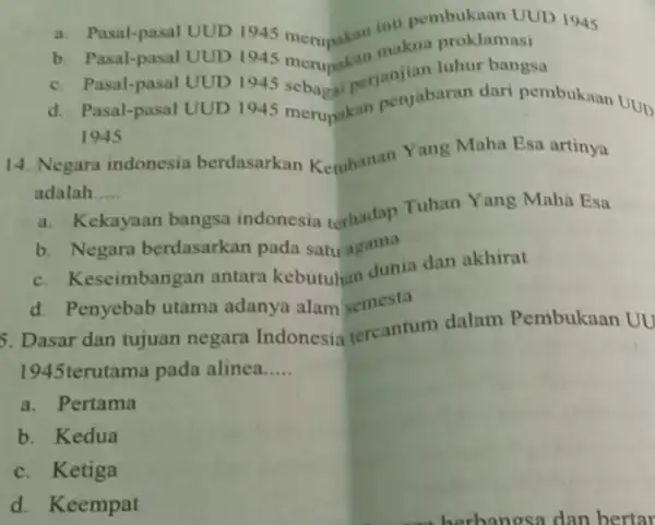 a. Pasal-pasal UUD 1945 merupakan inti pembukaan UUD 1945 b. Pasal-pasal UUD 194 c. Pasal-pasal UUD 1945 sebasai perjanjian luhur bangsa d. Pasal-pasal UUD