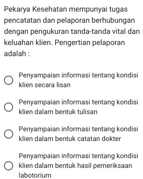 Pekarya Kesehata n mempuny:ai tugas pencatatan dan pelaporan berhubungan dengan pengukur an tanda-tanda vital dan keluahan klien . Pengertian pelaporan adalah : Penyamp aian