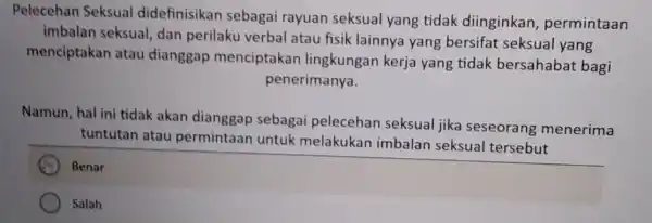 Pelecehan Seksual didefinisikan sebagai rayuan seksual yang tidak diinginkan , permintaan imbalan seksual , dan perilaku verbal atau fisik lainnya yang bersifat seksual yang