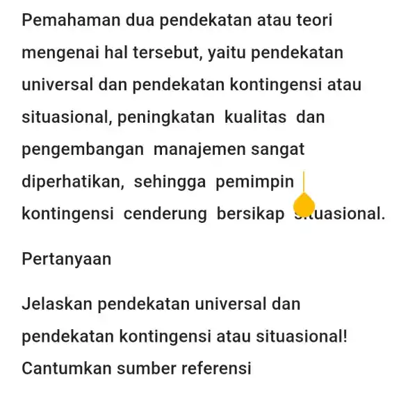 Pemahaman dua pendekat an atau teori mengenai hal tersebut , yaitu pendekatan universal dan pendekai tan kontingensi atau situasional , peningkatan kualitas dan pengembangan