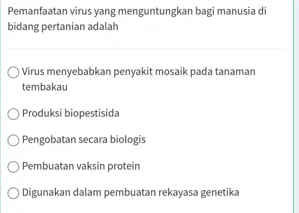 Pemanfaatan virus yang menguntungkan bagi manusia di bidang pertanian adalah Virus menyebabk an penyakit mosaik pada tanaman tembakau Produksi biopestisida Pengobatan secara biologis Pembuatan